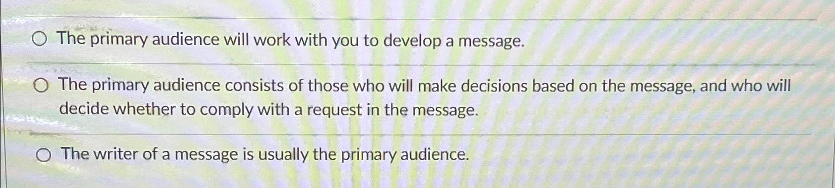  The primary audience will work with you to develop a message.