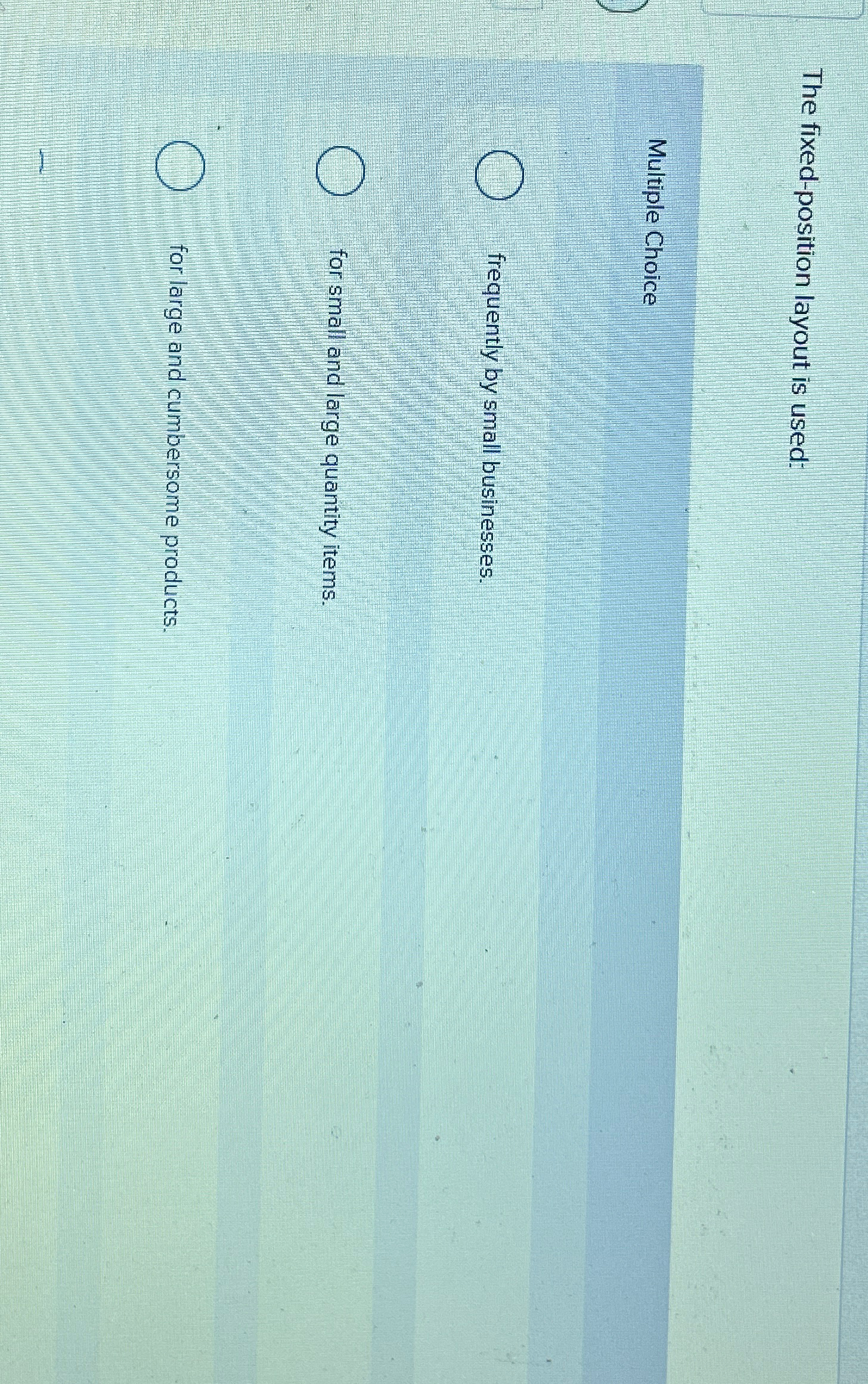  The fixed-position layout is used: Multiple Choice frequently by small businesses.