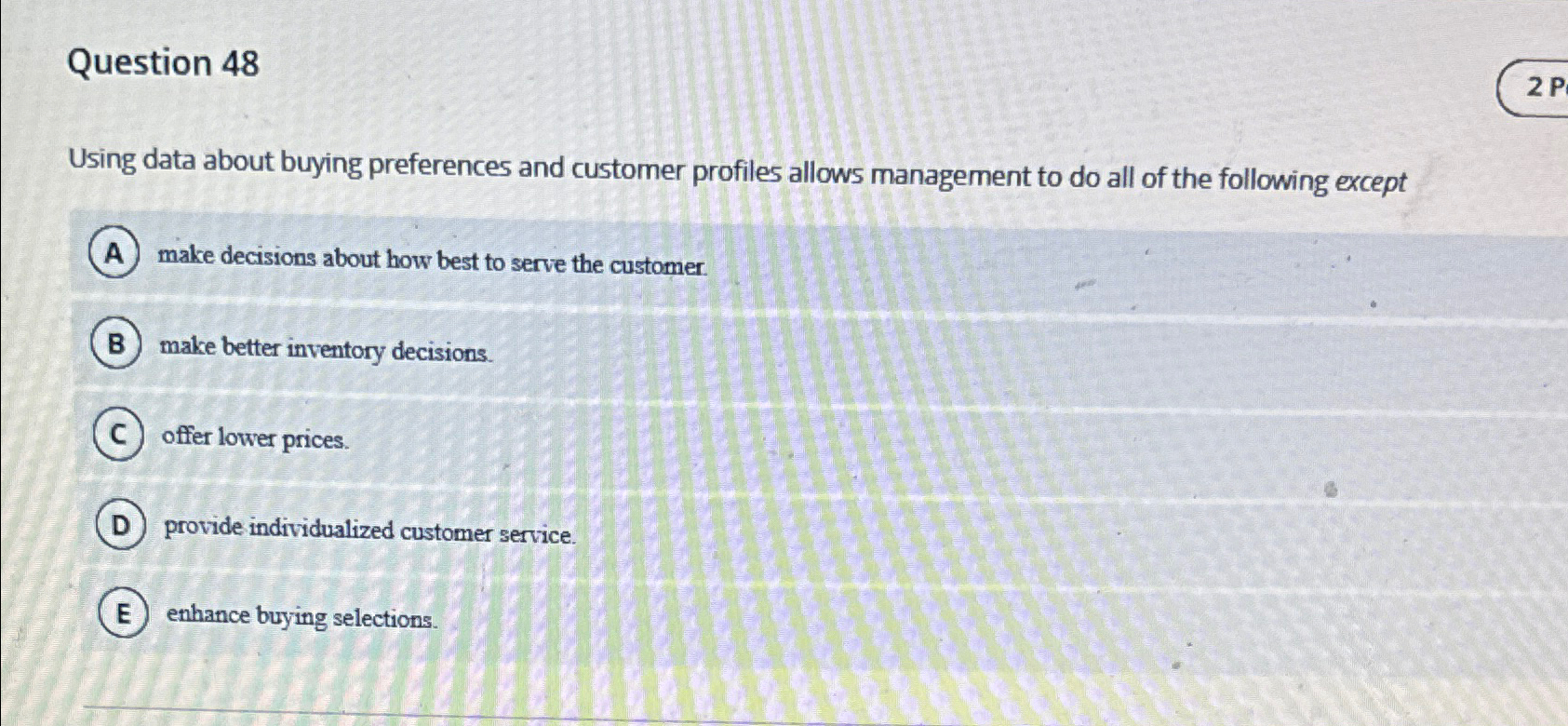  Question 48 Using data about buying preferences and customer profiles allows