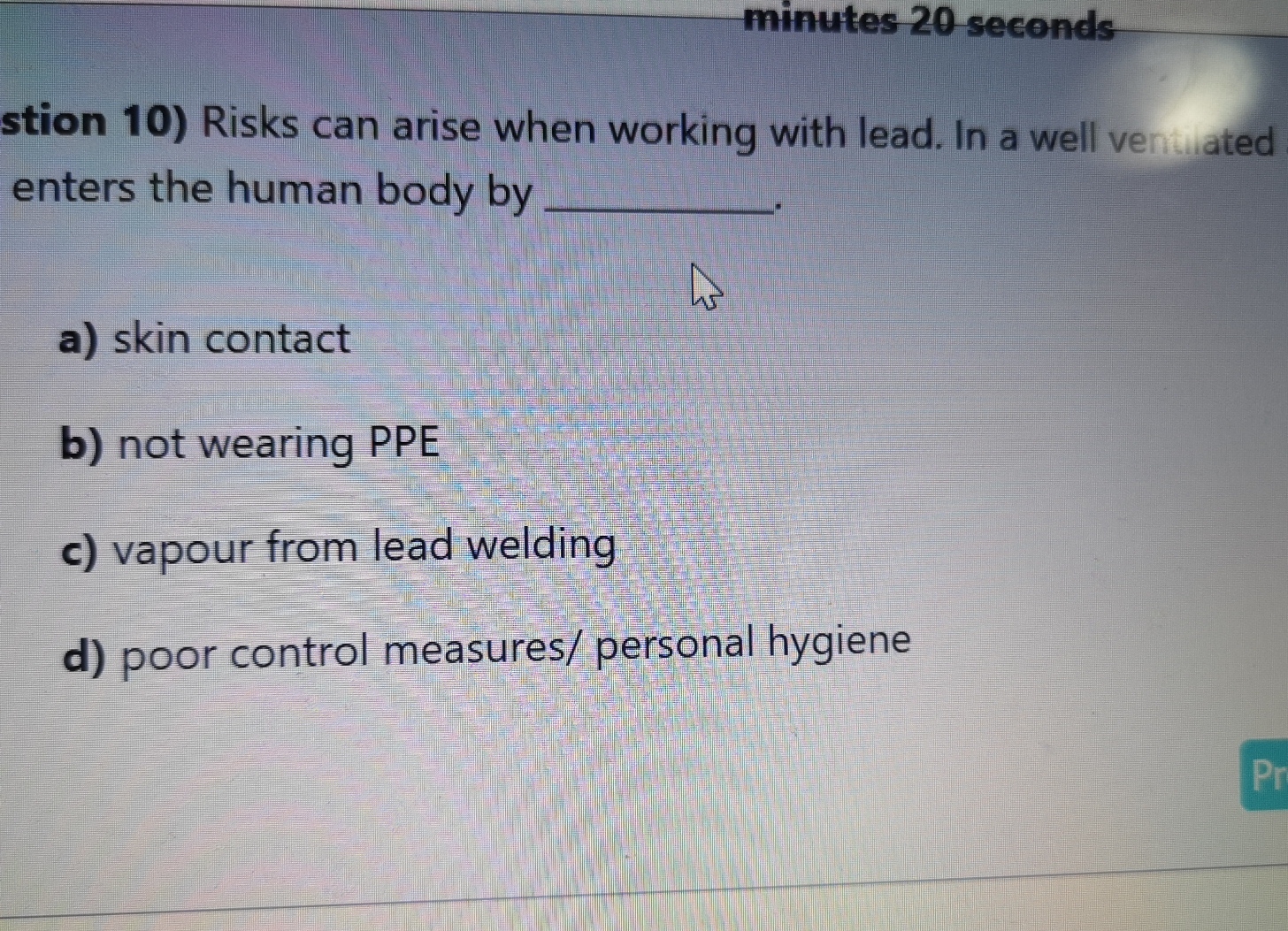  minutes 20 seconds stion 10) Risks can arise when working with