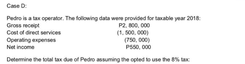 TAXATION ACCOUNTINGPlease answer with complete solution. Case D: Pedro is a tax