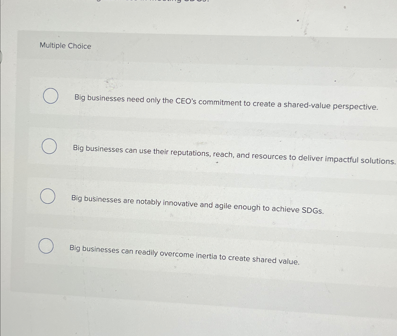  Multiple Choice Big businesses need only the CEO's commitment to create