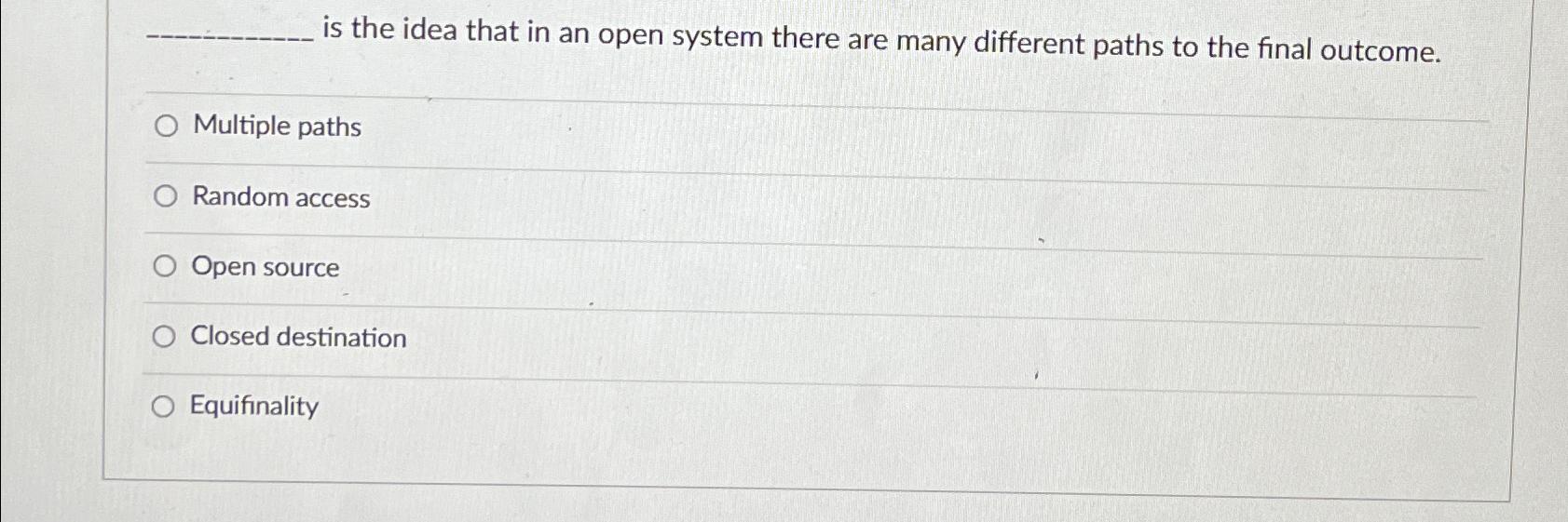  is the idea that in an open system there are many