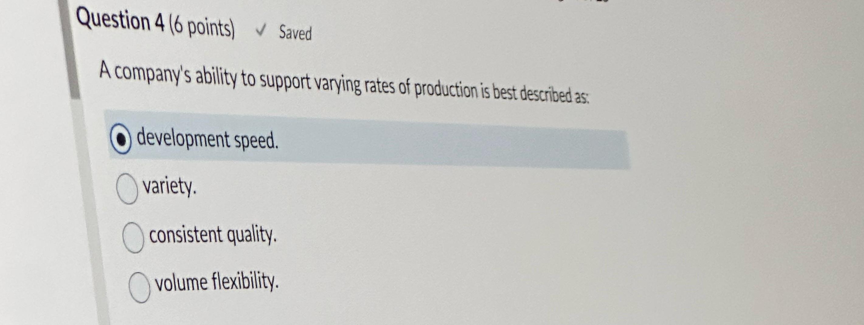  Question 4(6 points) Saved A company's ability to support varying rates