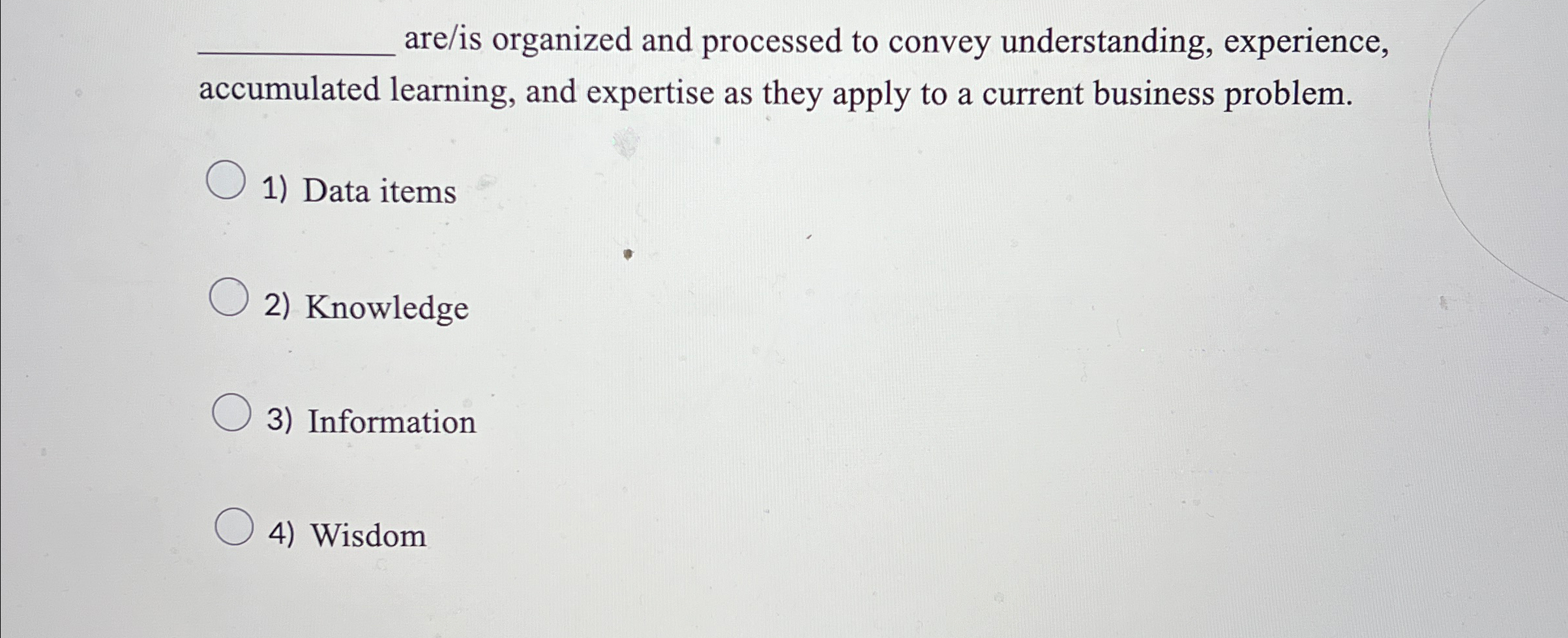  are/is organized and processed to convey understanding, experience, accumulated learning, and