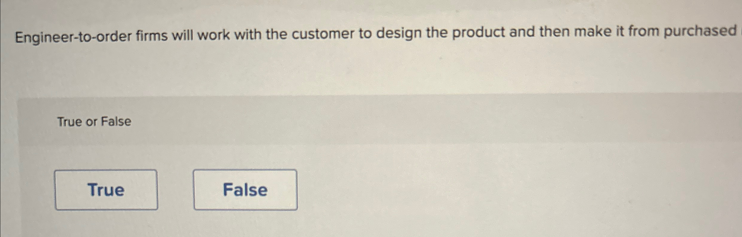  Engineer-to-order firms will work with the customer to design the product