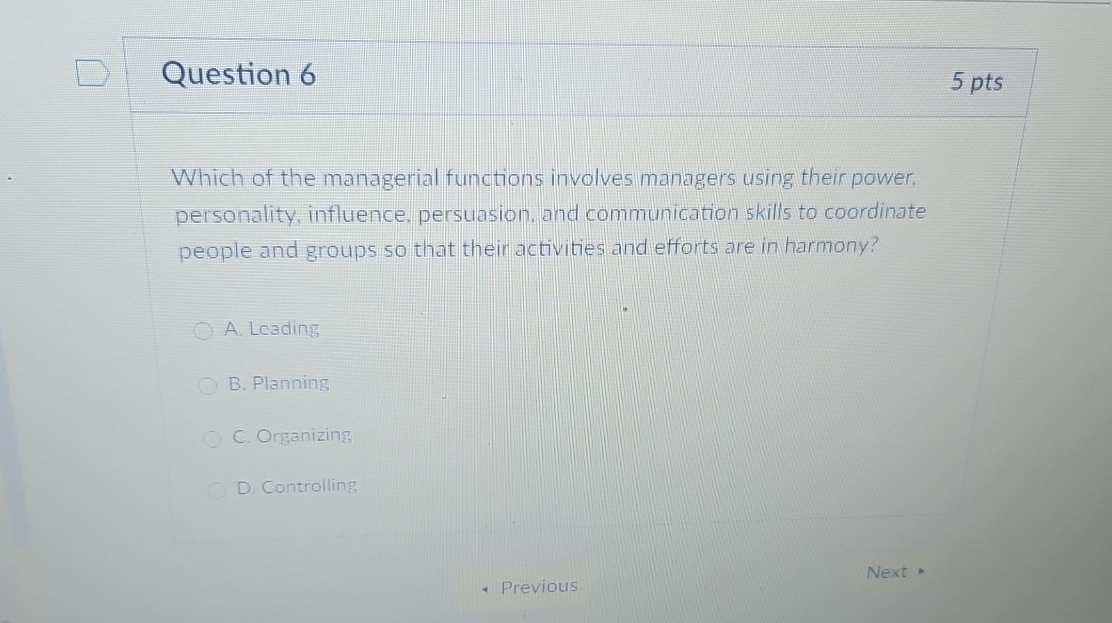  Question 6 5 pts Which of the managerial functions involves managers