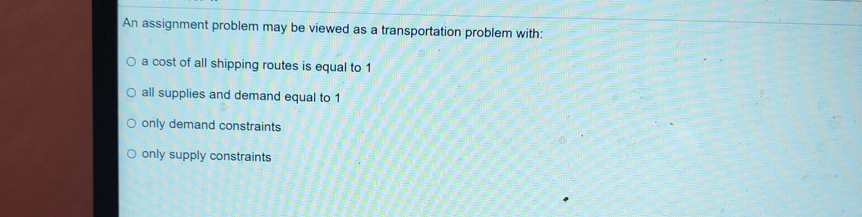 An assignment problem may be viewed as a transportation problem with: