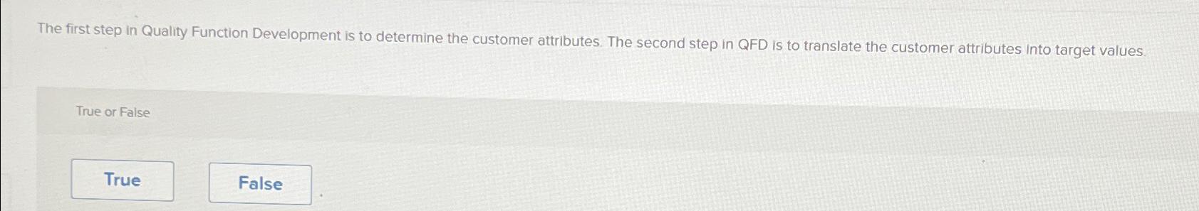  The first step in Quality Function Development is to determine the