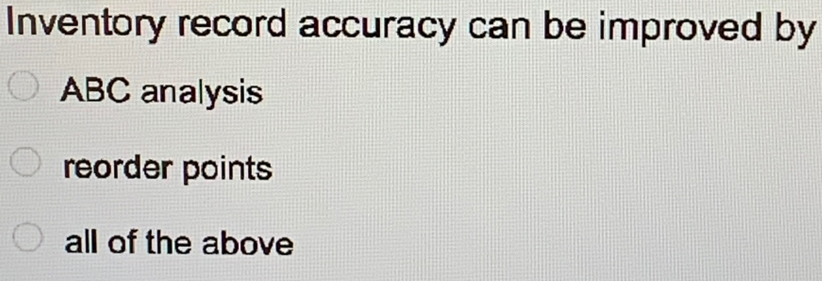  Inventory record accuracy can be improved by ABC analysis reorder points