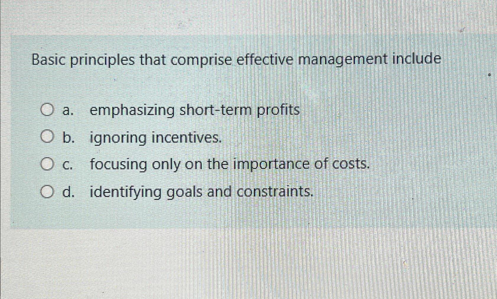  Basic principles that comprise effective management include a. emphasizing short-term profits