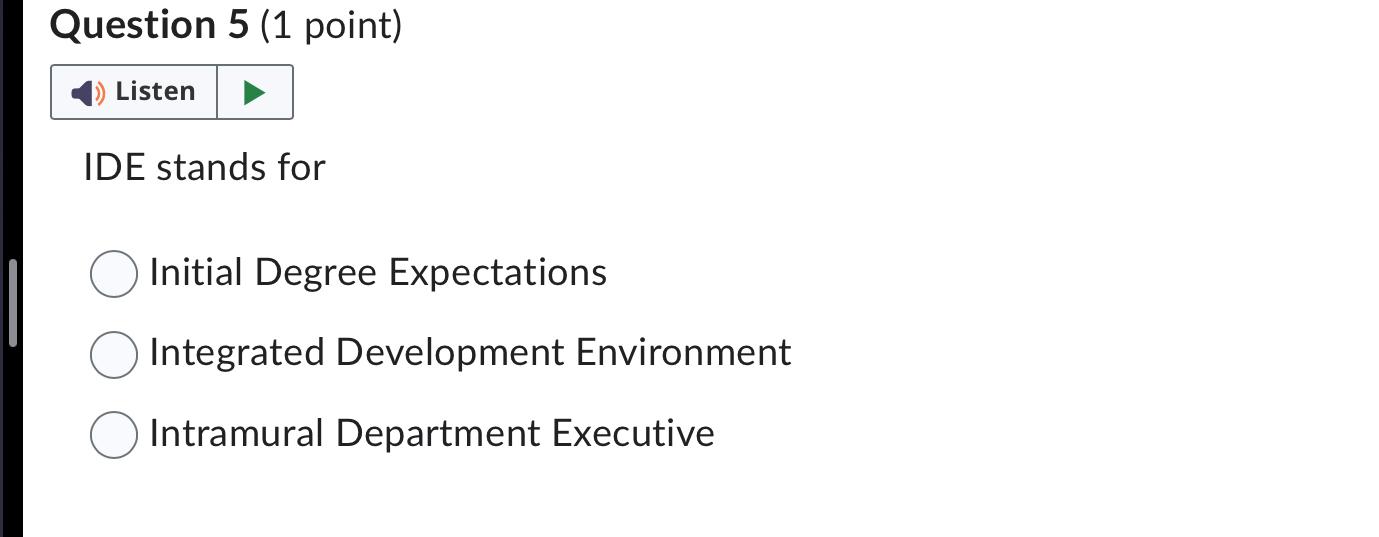  Question 5(1 point) IDE stands for Initial Degree Expectations Integrated Development