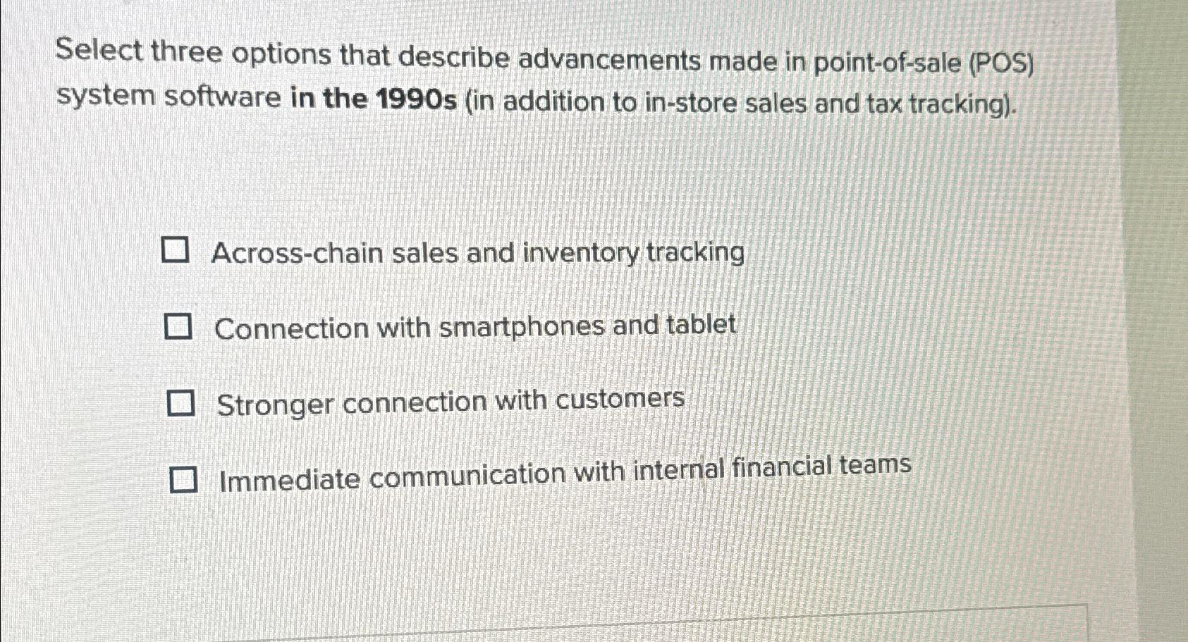  Select three options that describe advancements made in point-of-sale (POS) system