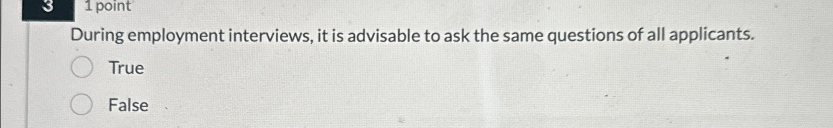  During employment interviews, it is advisable to ask the same questions