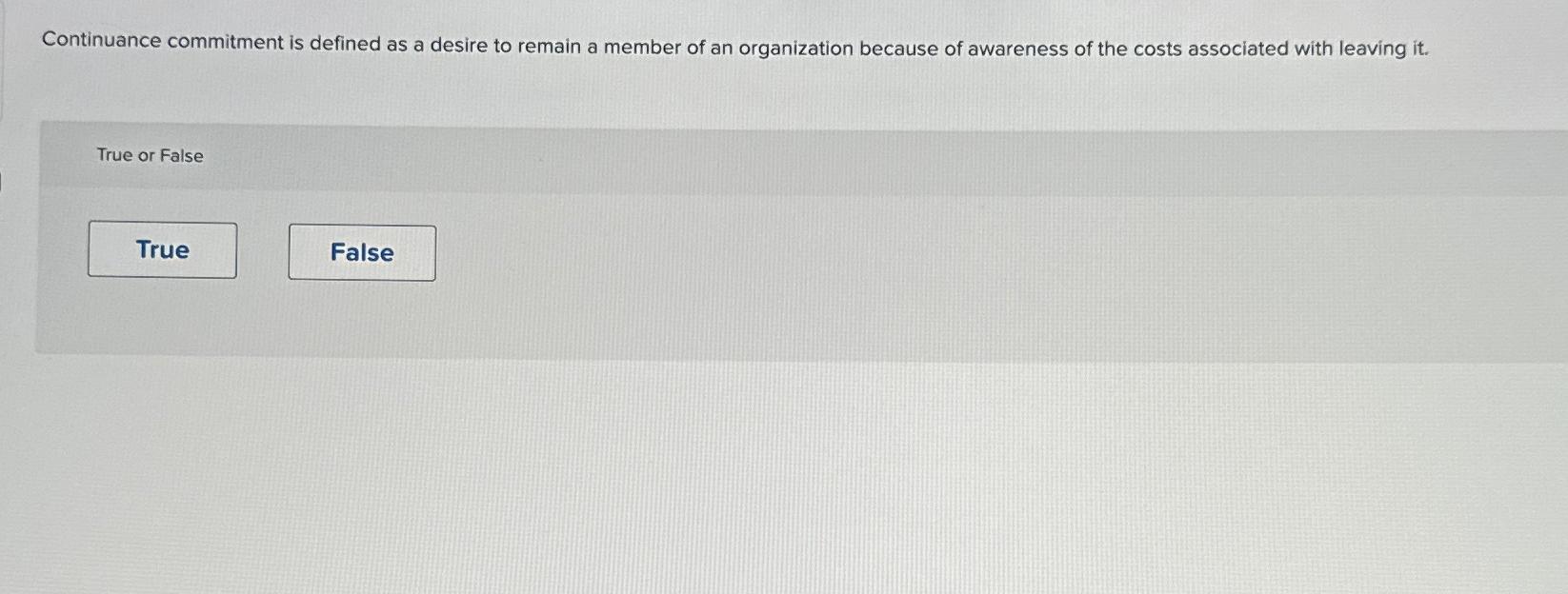  Continuance commitment is defined as a desire to remain a member