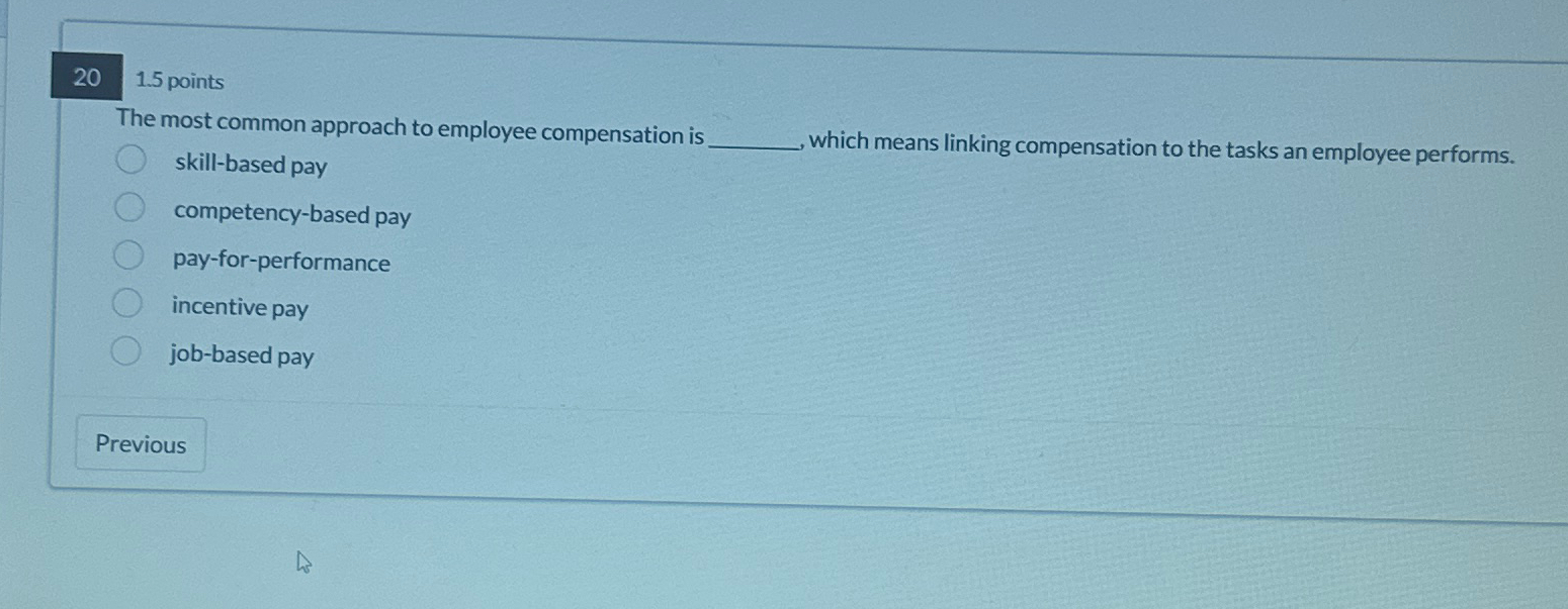  201.5 points The most common approach to employee compensation is skill-based
