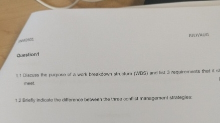  JULY/AUG Question1 1.1 Discuss the purpose of a work breakdown structure