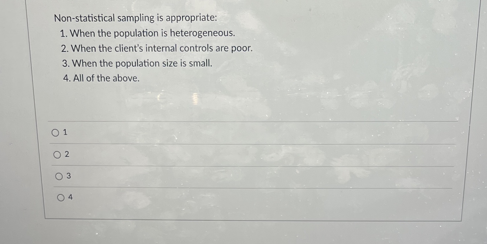  Non-statistical sampling is appropriate: 1. When the population is heterogeneous. 2.