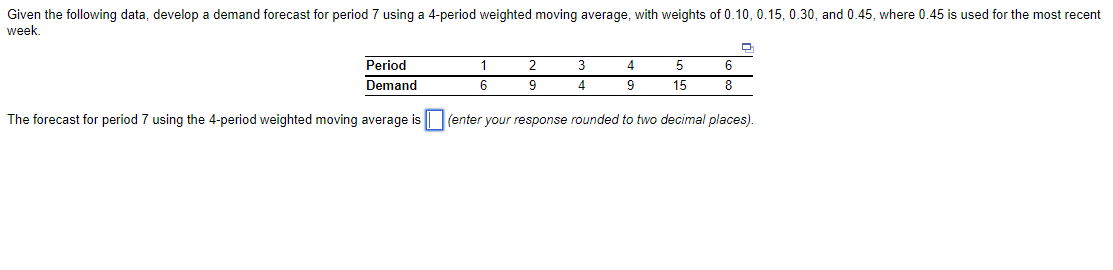  Given the following data, develop a demand forecast for period 7