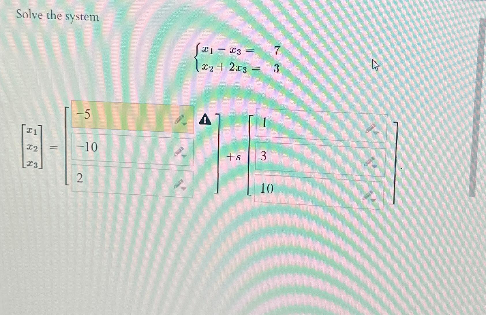  Solve the system x1-x3=,7 x2+2x3=,3 