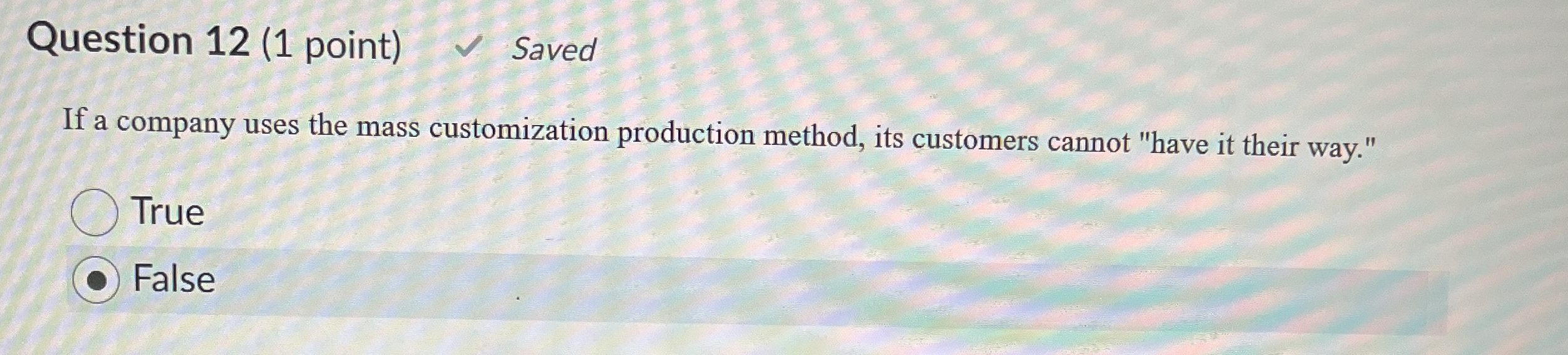  Question 12(1 point) Saved If a company uses the mass customization