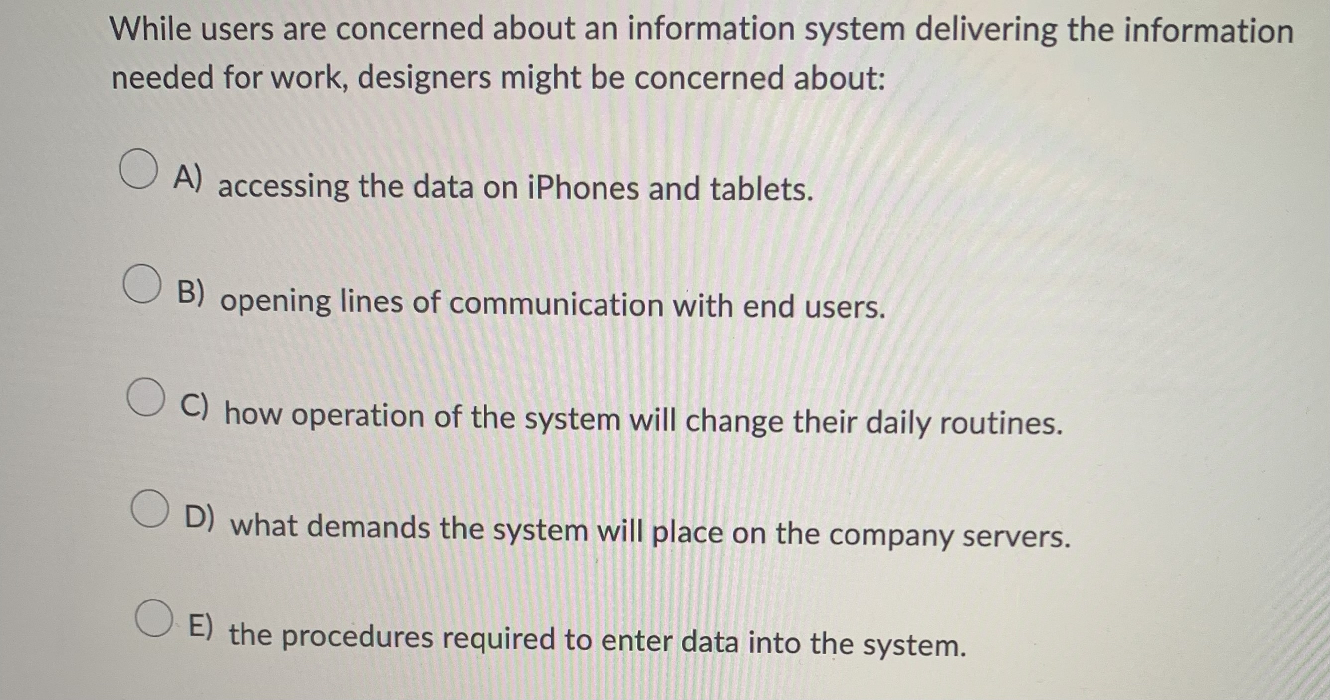  While users are concerned about an information system delivering the information