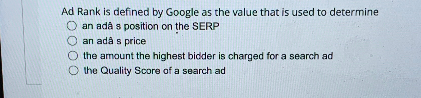  Ad Rank is defined by Google as the value that is