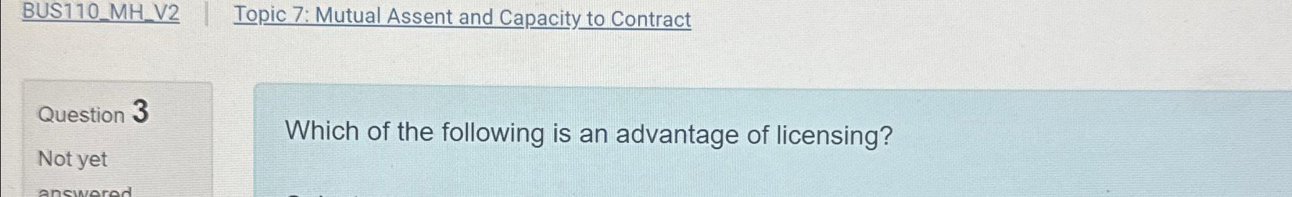  BUS110_MH_V2 Topic 7: Mutual Assent and Capacity to Contract Question 3