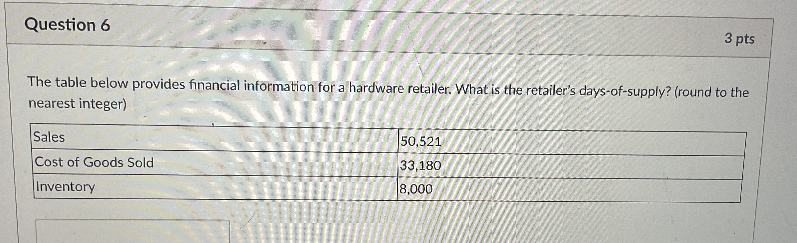  Question 6 3 pts The table below provides financial information for