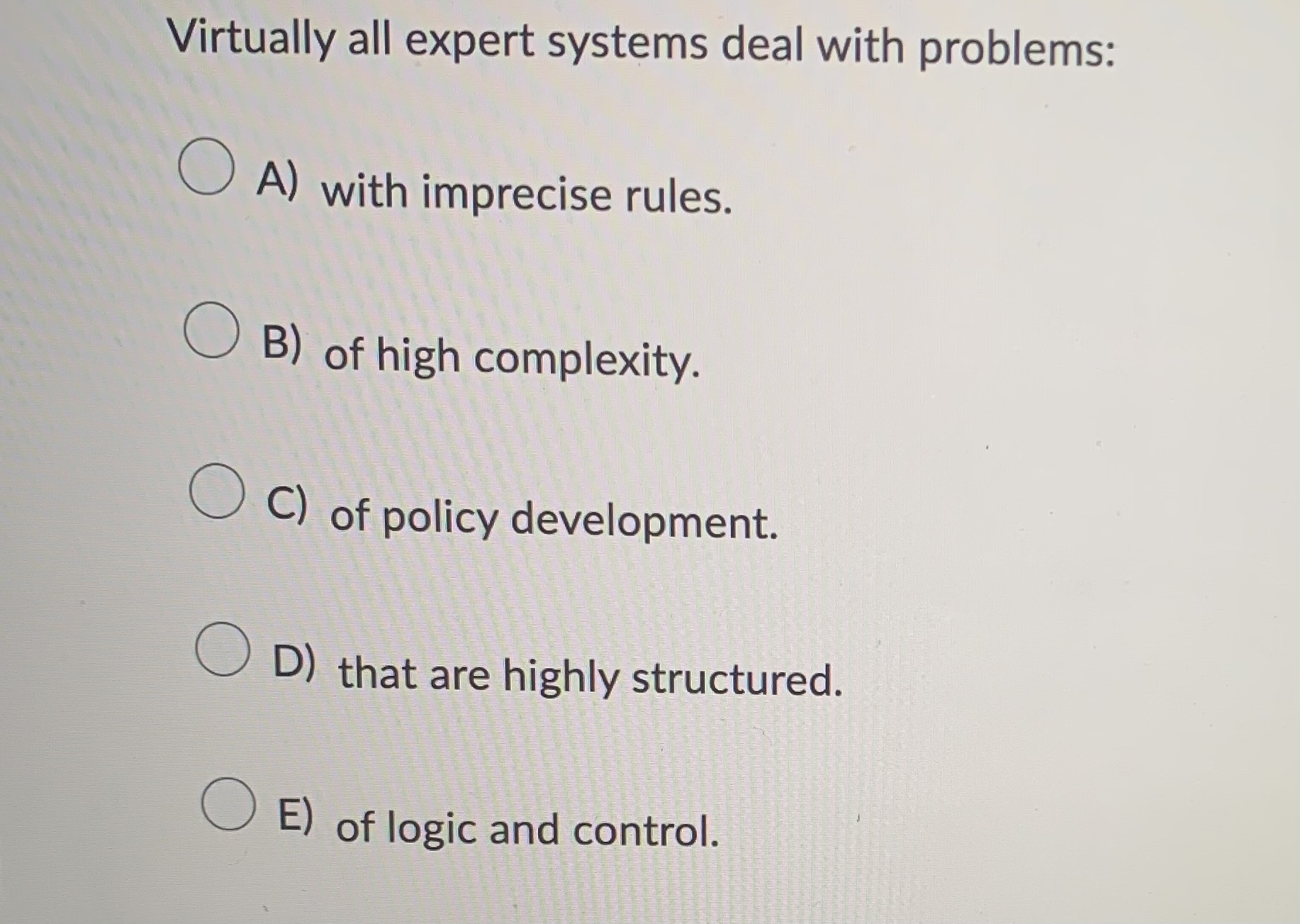  Virtually all expert systems deal with problems: A) with imprecise rules.