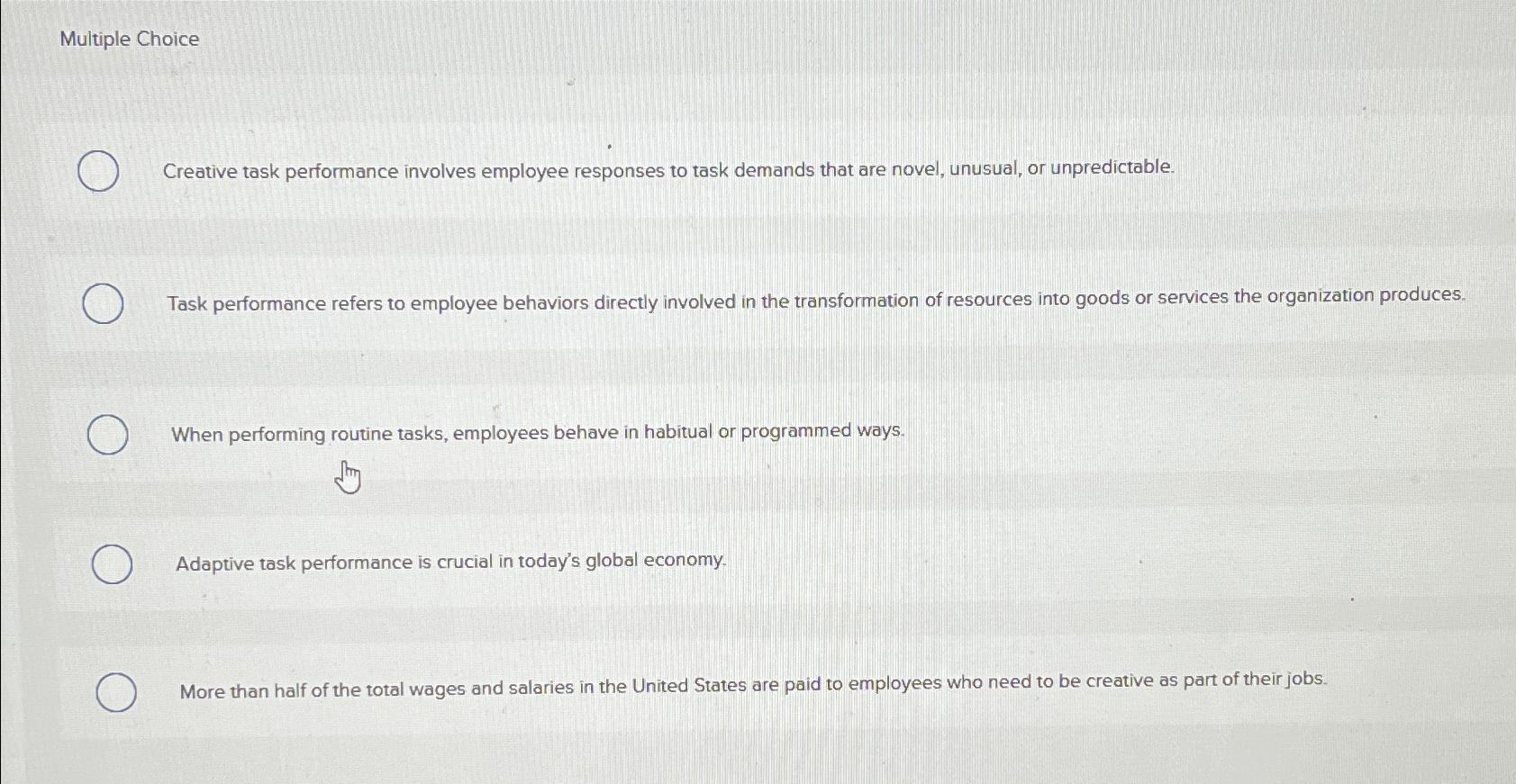  Multiple Choice Creative task performance involves employee responses to task demands