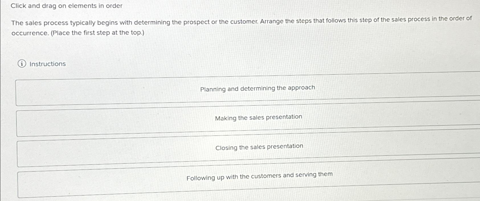  Click and drag on elements in order The sales process typically