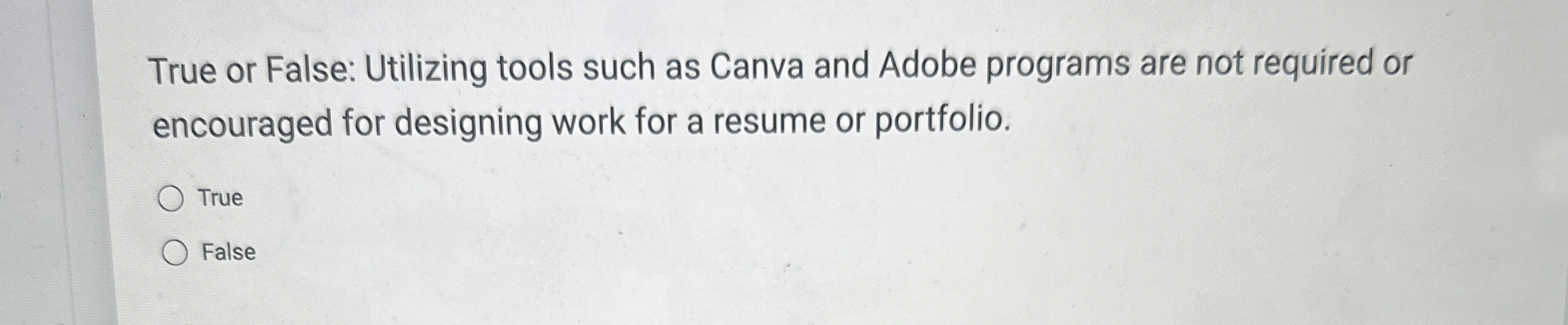  True or False: Utilizing tools such as Canva and Adobe programs