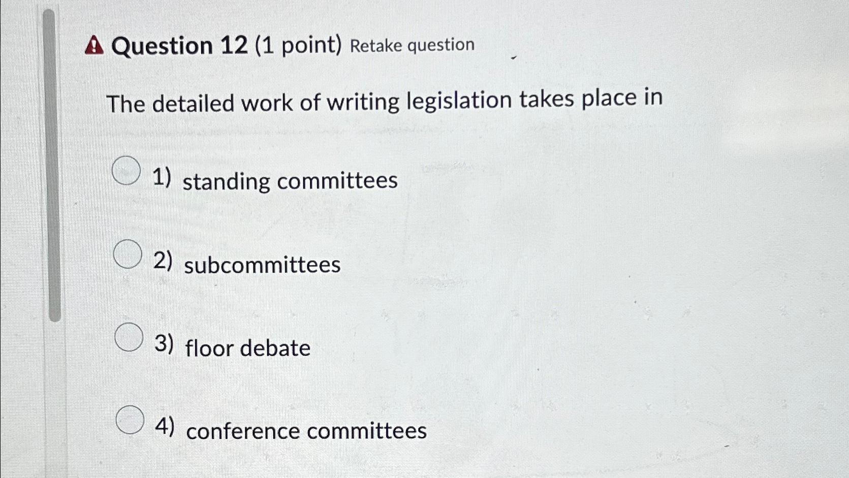  Question 12(1 point) Retake question The detailed work of writing legislation