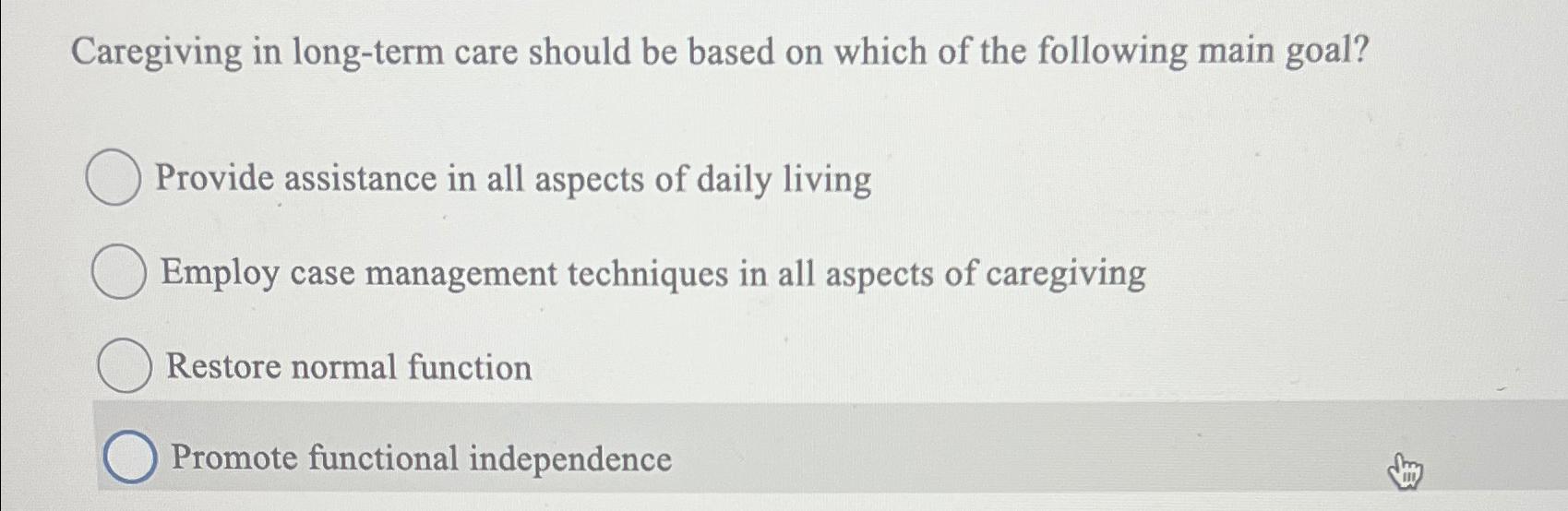  Caregiving in long-term care should be based on which of the