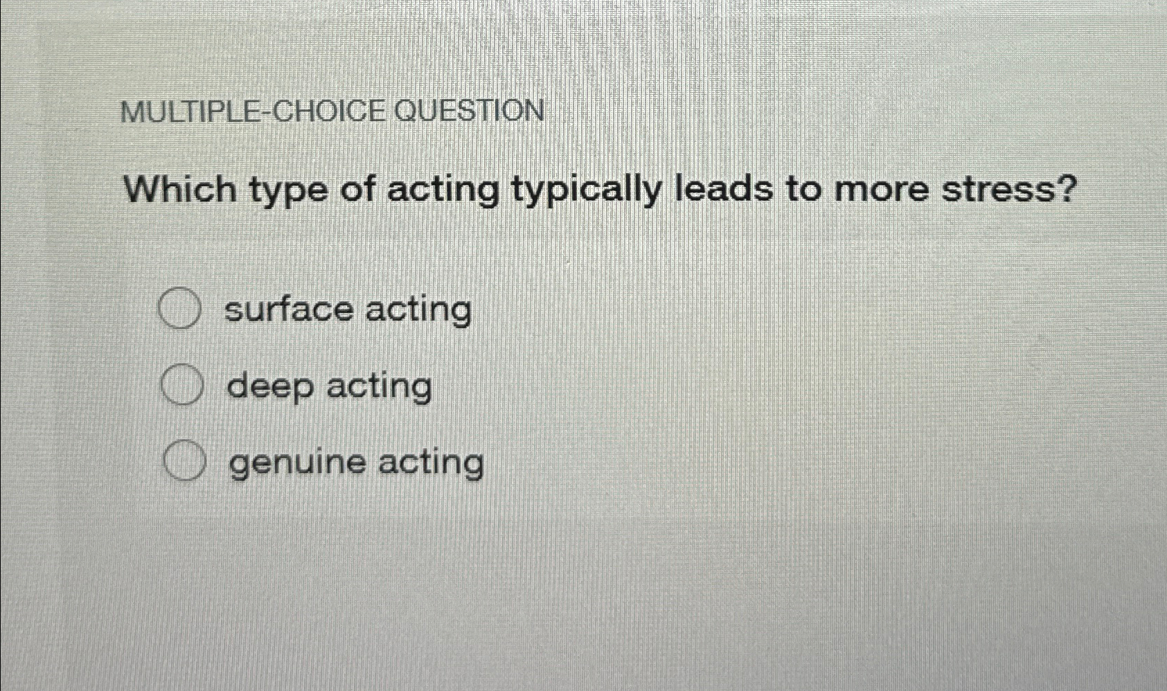  MULTIPLE-CHOICE QUESTION Which type of acting typically leads to more stress?