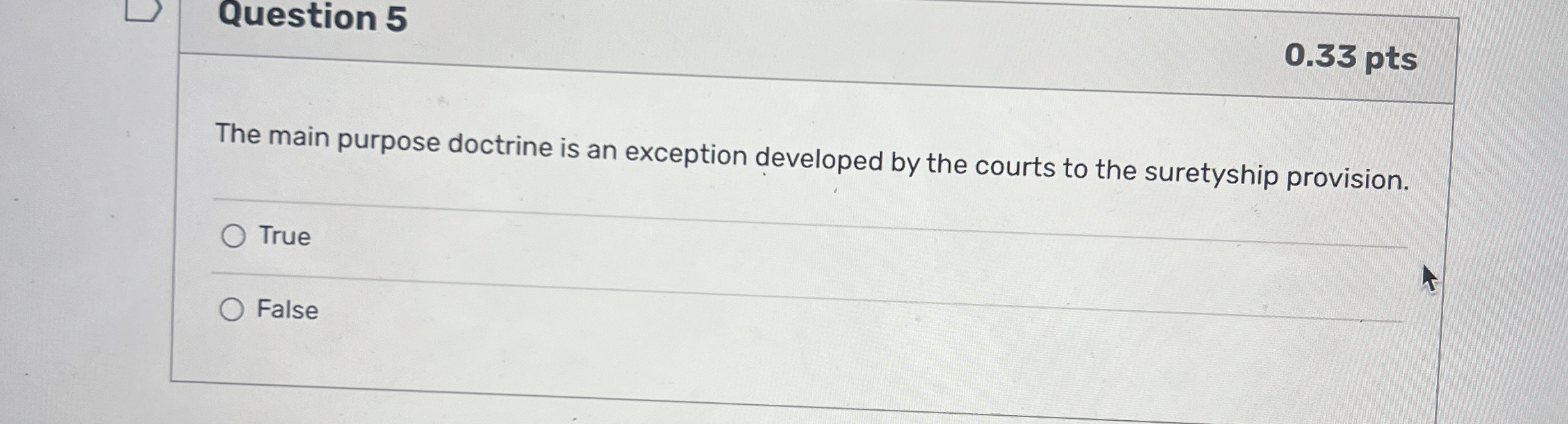  Question 5 0.33 pts The main purpose doctrine is an exception