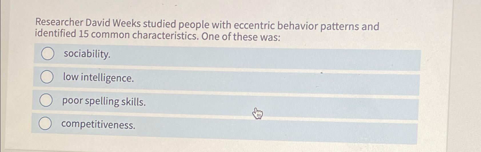  Researcher David Weeks studied people with eccentric behavior patterns and identified
