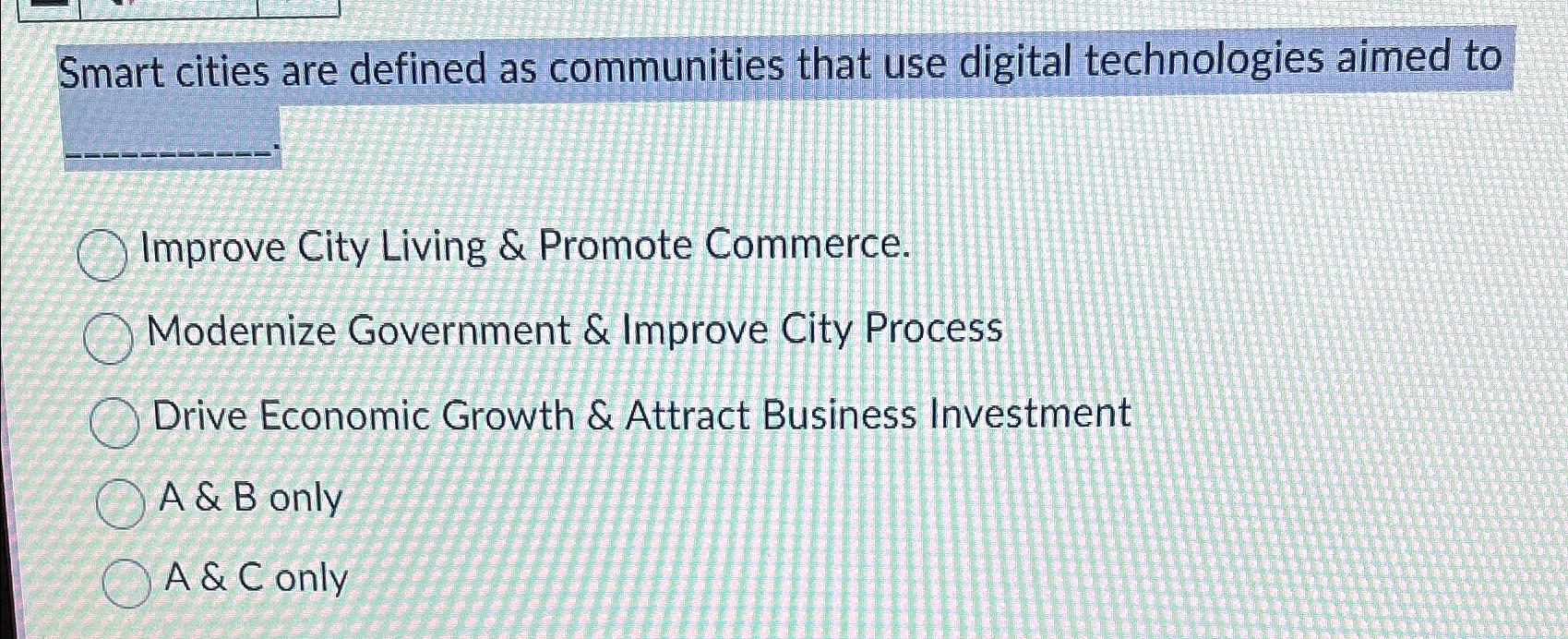  Smart cities are defined as communities that use digital technologies aimed