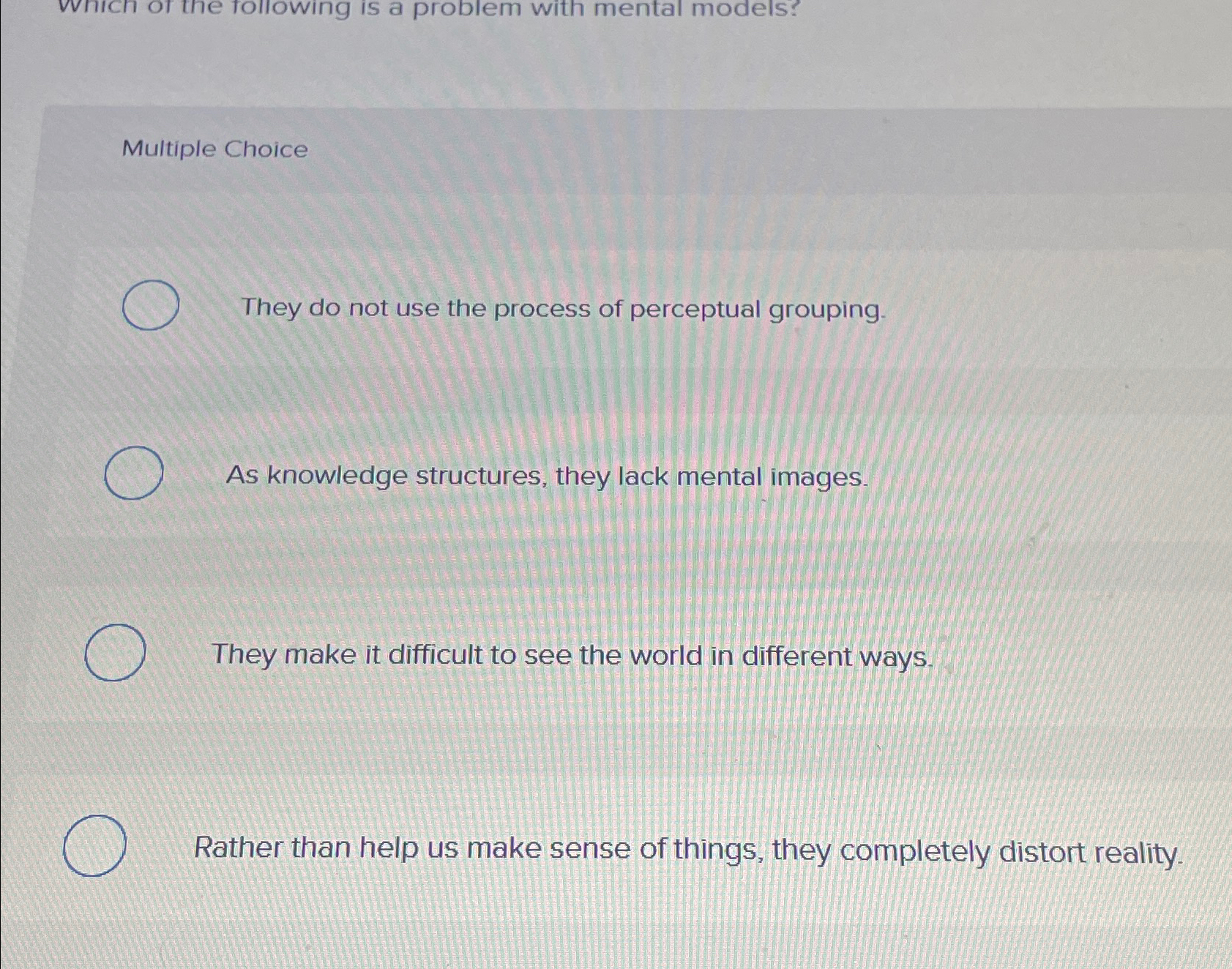  Multiple Choice They do not use the process of perceptual grouping.