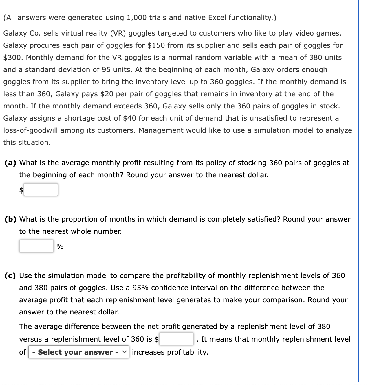  (All answers were generated using 1,000 trials and native Excel functionality.)