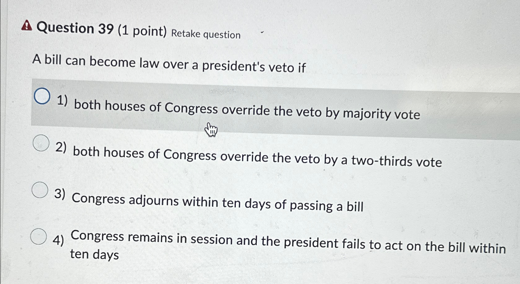  A Question 39(1 point) Retake question A bill can become law