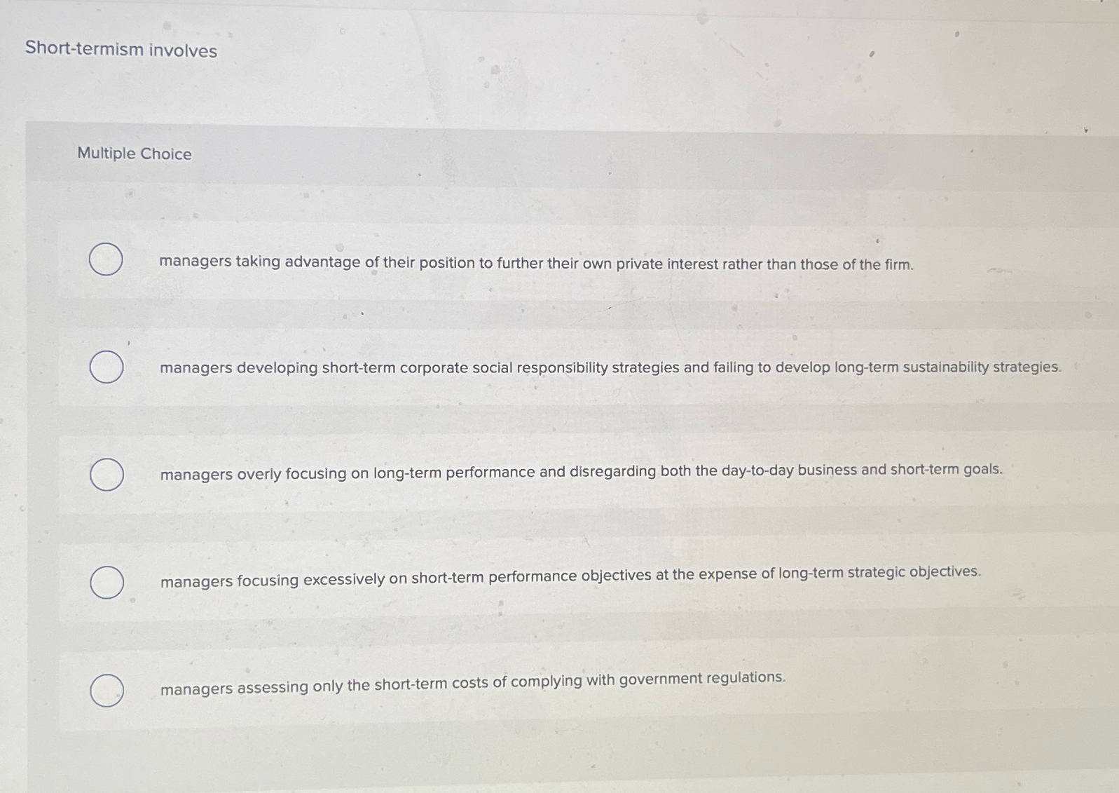  Short-termism involves Multiple Choice managers taking advantage of their position to
