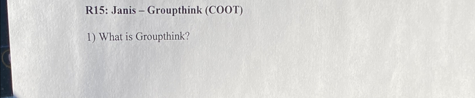  R15: Janis - Groupthink (COOT) What is Groupthink? 