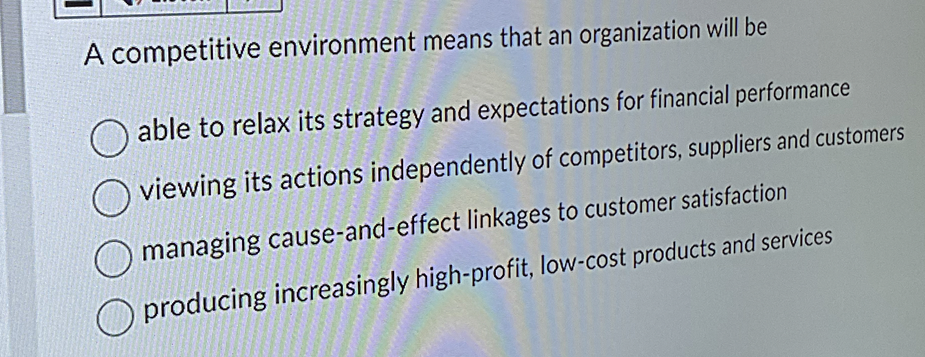  A competitive environment means that an organization will be able to