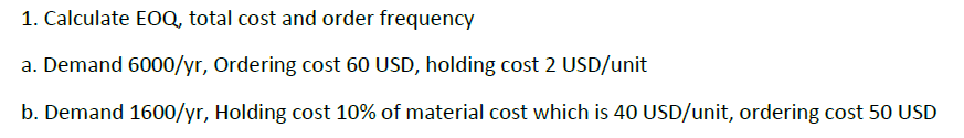  Calculate EOQ, total cost and order frequency a. Demand 6000/yr, Ordering