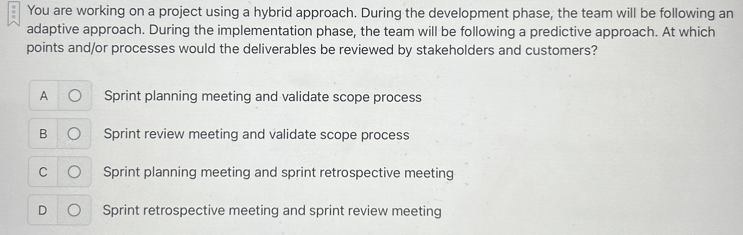  You are working on a project using a hybrid approach. During