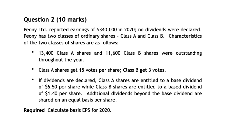 please provided instuctions Question 2 (10 marks} Peony Ltd. reported eamings of