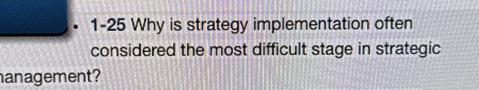  1-25 Why is strategy implementation often considered the most difficult stage