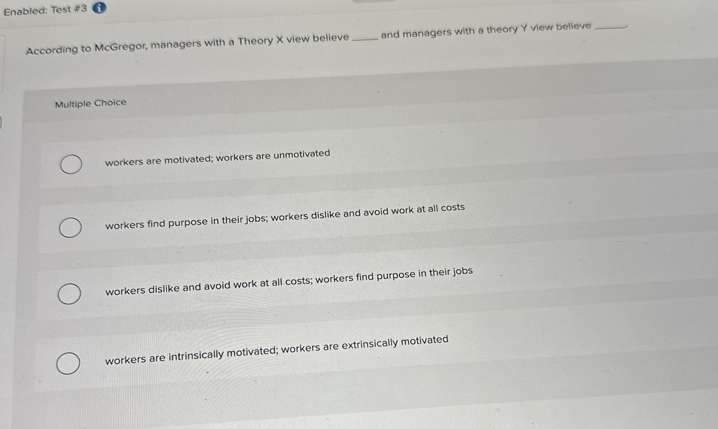  Enabled: Test #3 According to MCGregor, managers with a Theory view